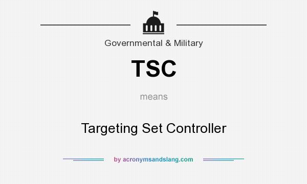 What does TSC mean? It stands for Targeting Set Controller