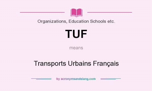 What does TUF mean? It stands for Transports Urbains Français