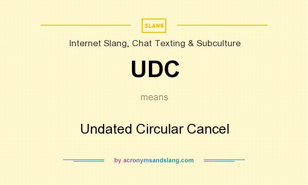 What does UDC mean? It stands for Undated Circular Cancel