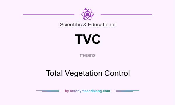 What does TVC mean? It stands for Total Vegetation Control