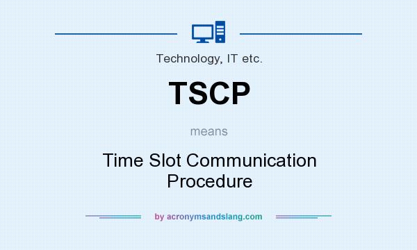 What does TSCP mean? It stands for Time Slot Communication Procedure