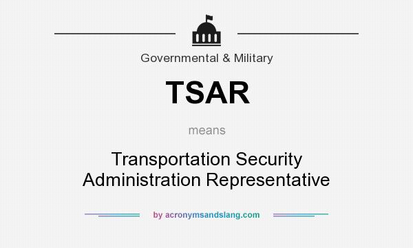 What does TSAR mean? It stands for Transportation Security Administration Representative