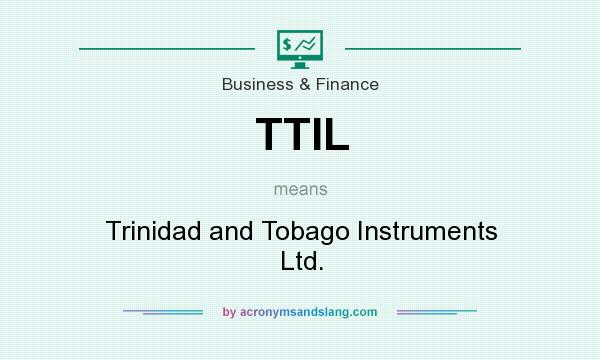 What does TTIL mean? It stands for Trinidad and Tobago Instruments Ltd.