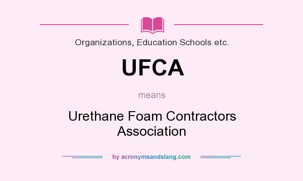 What does UFCA mean? It stands for Urethane Foam Contractors Association