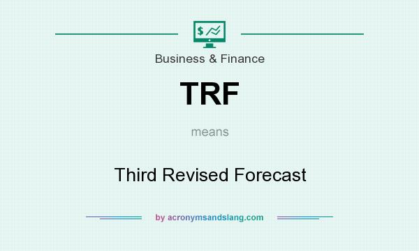 What does TRF mean? It stands for Third Revised Forecast