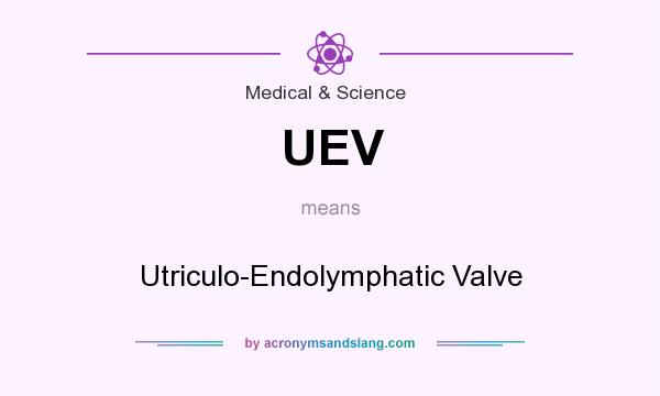 What does UEV mean? It stands for Utriculo-Endolymphatic Valve