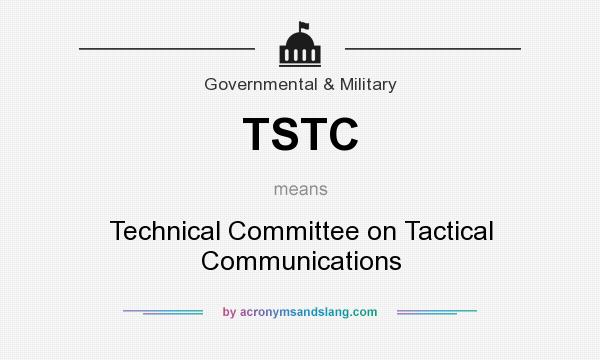 What does TSTC mean? It stands for Technical Committee on Tactical Communications