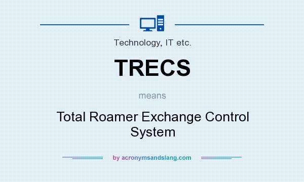 What does TRECS mean? It stands for Total Roamer Exchange Control System