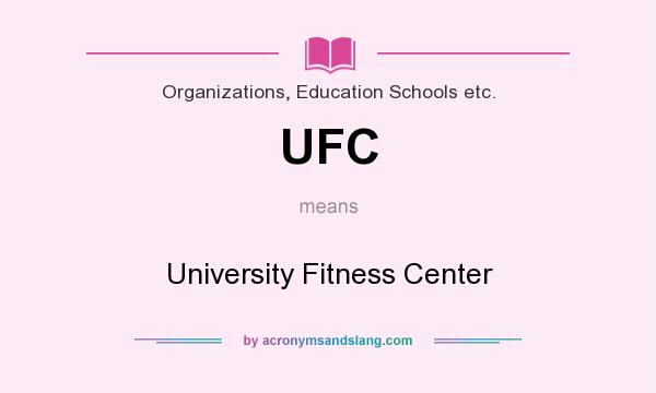 What does UFC mean? It stands for University Fitness Center