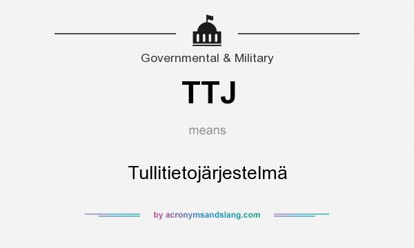 What does TTJ mean? It stands for Tullitietojärjestelmä