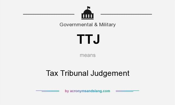 What does TTJ mean? It stands for Tax Tribunal Judgement