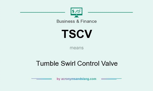 What does TSCV mean? It stands for Tumble Swirl Control Valve