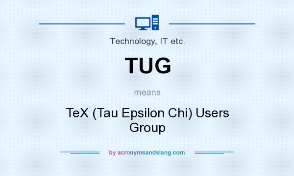 What does TUG mean? It stands for TeX (Tau Epsilon Chi) Users Group