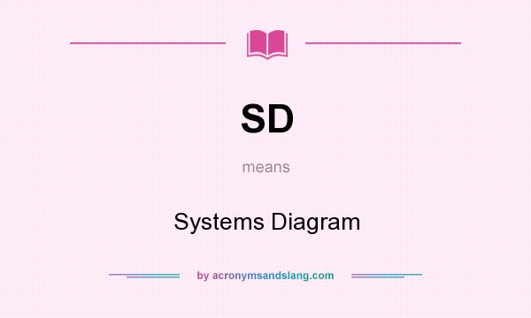 What does SD mean? It stands for Systems Diagram