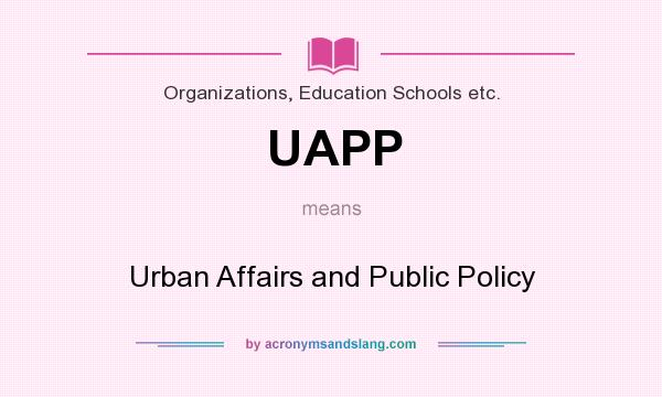 What does UAPP mean? It stands for Urban Affairs and Public Policy