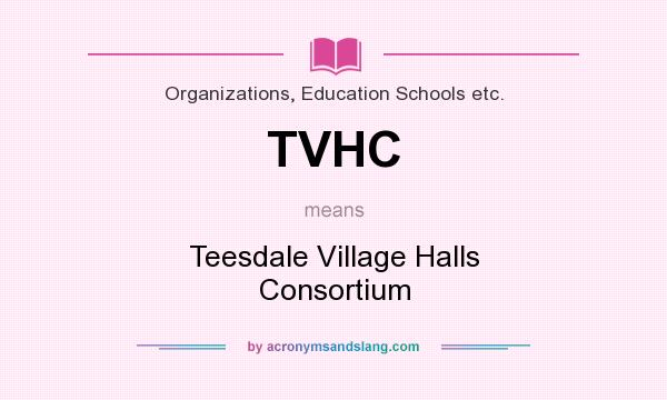What does TVHC mean? It stands for Teesdale Village Halls Consortium