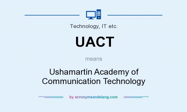 What does UACT mean? It stands for Ushamartin Academy of Communication Technology