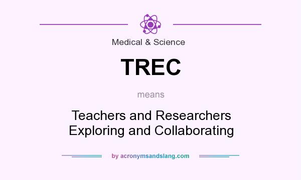 What does TREC mean? It stands for Teachers and Researchers Exploring and Collaborating