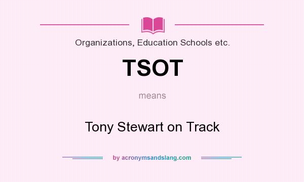 What does TSOT mean? It stands for Tony Stewart on Track