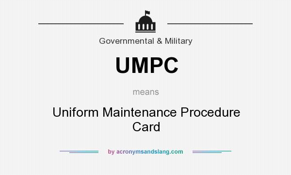 What does UMPC mean? It stands for Uniform Maintenance Procedure Card