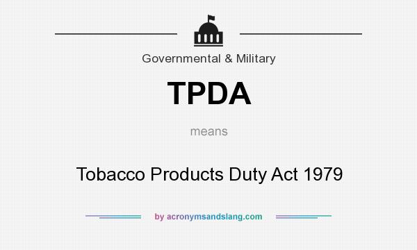 What does TPDA mean? It stands for Tobacco Products Duty Act 1979
