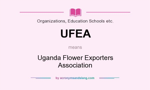 What does UFEA mean? It stands for Uganda Flower Exporters Association