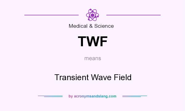 What does TWF mean? It stands for Transient Wave Field