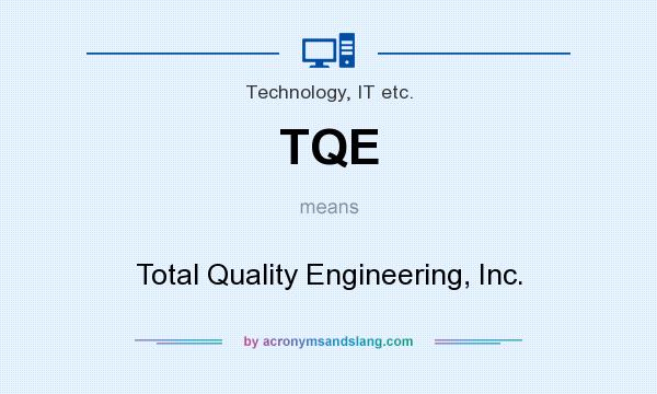What does TQE mean? It stands for Total Quality Engineering, Inc.