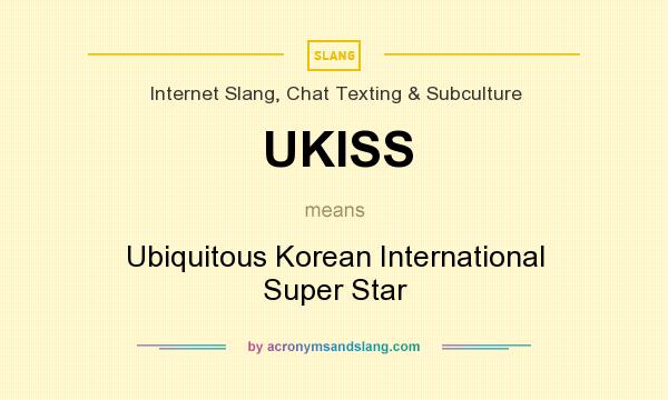 What does UKISS mean? It stands for Ubiquitous Korean International Super Star