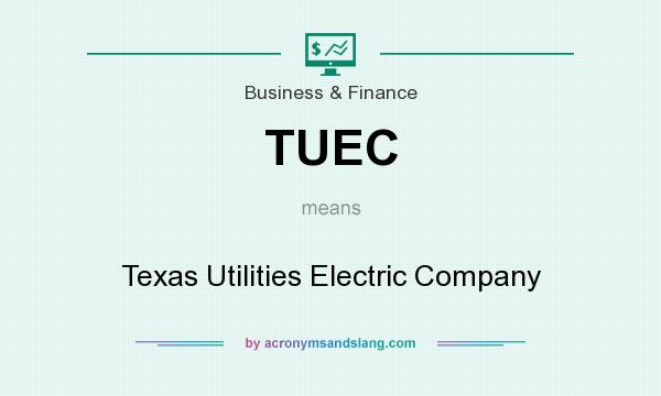 What does TUEC mean? It stands for Texas Utilities Electric Company