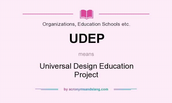 What does UDEP mean? It stands for Universal Design Education Project