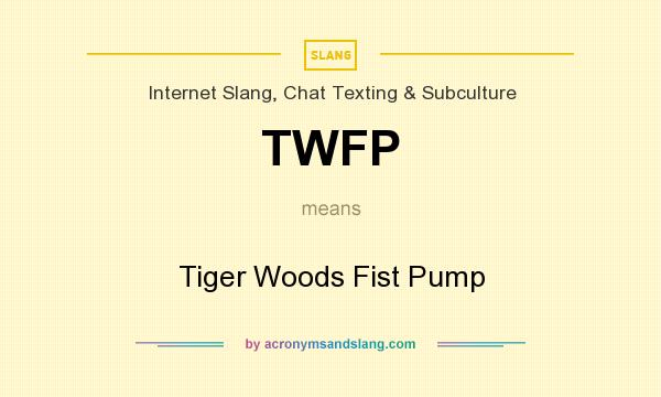 What does TWFP mean? It stands for Tiger Woods Fist Pump