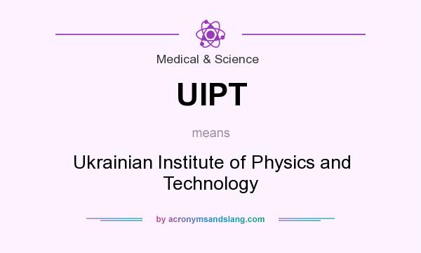 What does UIPT mean? It stands for Ukrainian Institute of Physics and Technology