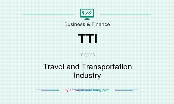 What does TTI mean? It stands for Travel and Transportation Industry