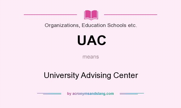 What does UAC mean? It stands for University Advising Center