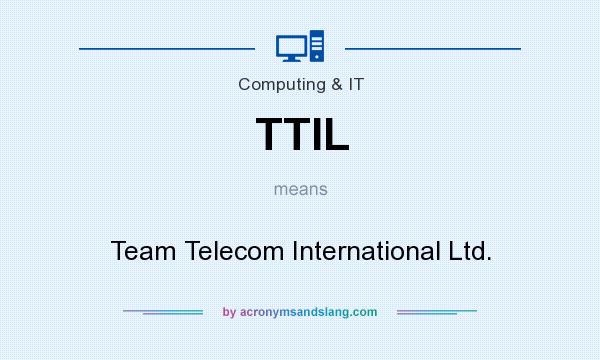 What does TTIL mean? It stands for Team Telecom International Ltd.