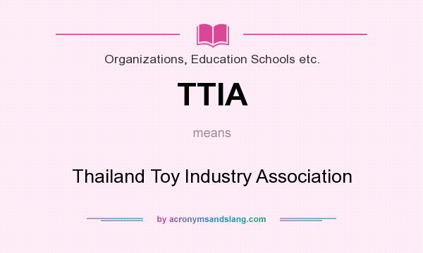 What does TTIA mean? It stands for Thailand Toy Industry Association