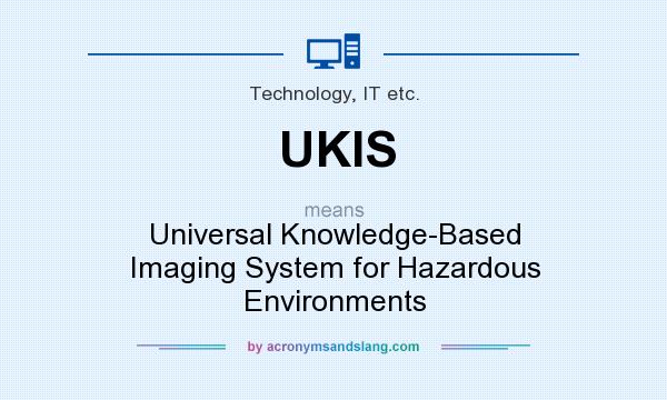 What does UKIS mean? It stands for Universal Knowledge-Based Imaging System for Hazardous Environments