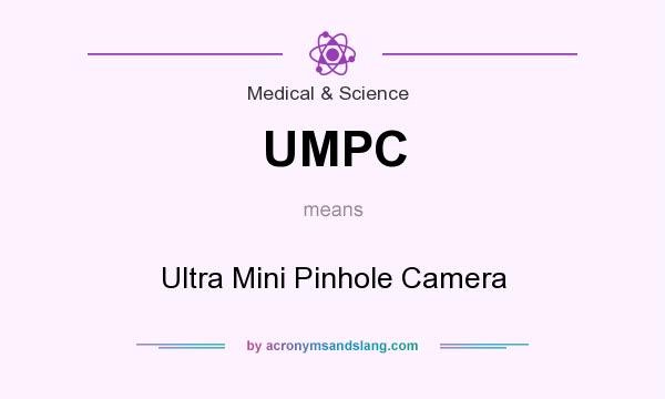 What does UMPC mean? It stands for Ultra Mini Pinhole Camera
