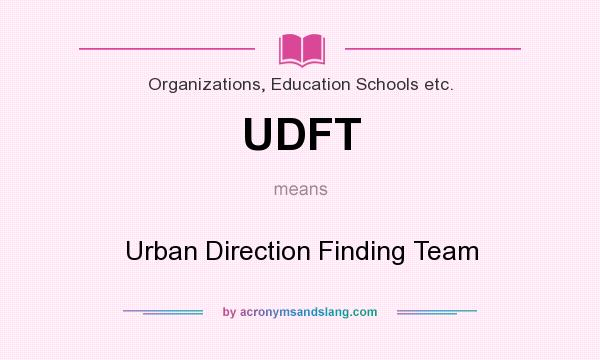 What does UDFT mean? It stands for Urban Direction Finding Team