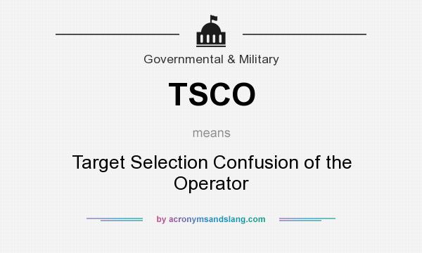 What does TSCO mean? It stands for Target Selection Confusion of the Operator