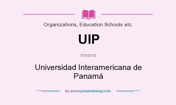 What does UIP mean? It stands for Universidad Interamericana de Panamá