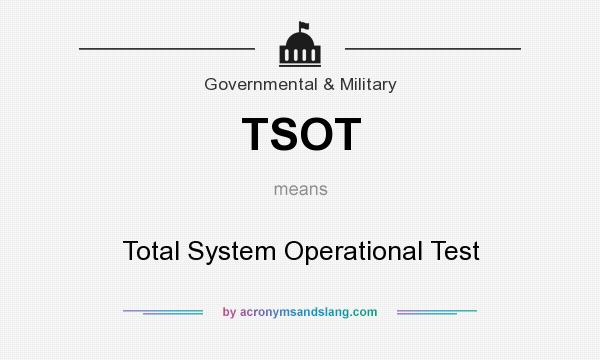 What does TSOT mean? It stands for Total System Operational Test