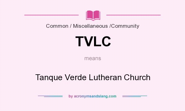 What does TVLC mean? It stands for Tanque Verde Lutheran Church