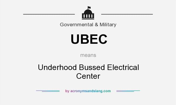 What does UBEC mean? It stands for Underhood Bussed Electrical Center