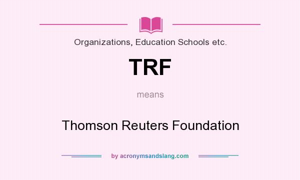 What does TRF mean? It stands for Thomson Reuters Foundation
