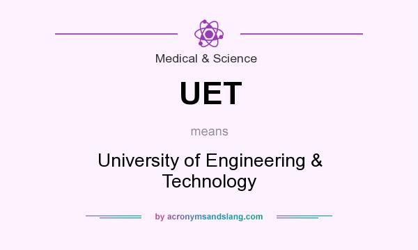 What does UET mean? It stands for University of Engineering & Technology