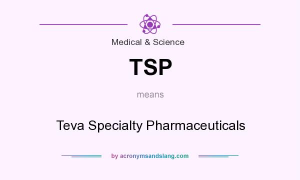 What does TSP mean? It stands for Teva Specialty Pharmaceuticals