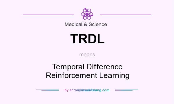 What does TRDL mean? It stands for Temporal Difference Reinforcement Learning