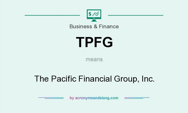 What does TPFG mean? It stands for The Pacific Financial Group, Inc.